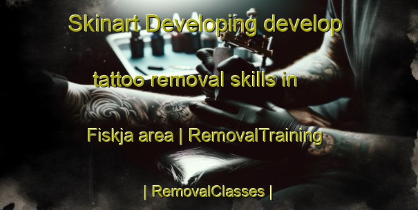Skinart Developing develop tattoo removal skills in Fiskja area | RemovalTraining | RemovalClasses | SkinartTraining-Sweden